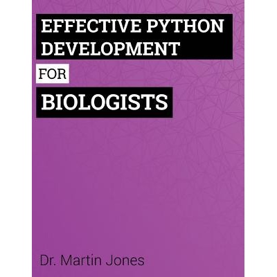 Effective Python Development for Biologists: Tools and Techniques for Building Biological Programs Jones Dr Martin Paperback