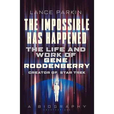 The Impossible Has Happened: The Life and Wor... - Lance Parkin