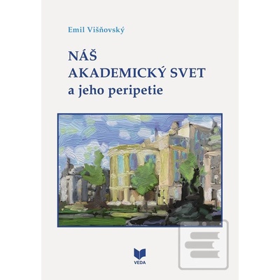 Náš akademický svet a jeho peripetie - Emil Višňovský