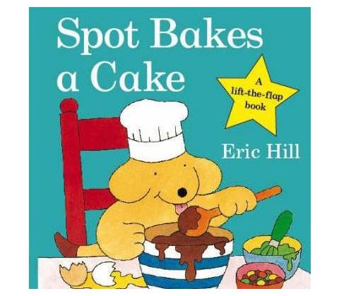 Spot Bakes a Cake - E. Hill