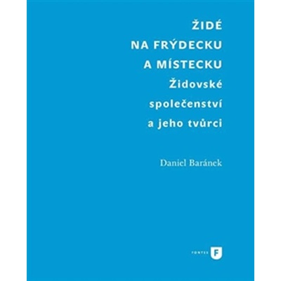 Židé na Frýdecku a Místecku - Daniel Baránek
