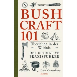 Bushcraft 101- Überleben in der Wildnis / Der ultimative Survival Praxisführer (0000)