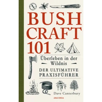 Bushcraft 101- Überleben in der Wildnis / Der ultimative Survival Praxisführer