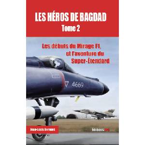 Les héros de Bagdad - tome 2 Les débuts du Mirage F1, et l'aventure du Super-Etendard (2020)