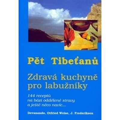 Pět Tibeťanů-zdravá kuchyně pro labužníky Devanando,Weise,Frederiksen