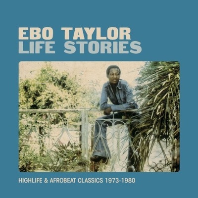 2 Ebo Taylor: Life Stories (Highlife & Afrobeat Classics 1973-1980) LP