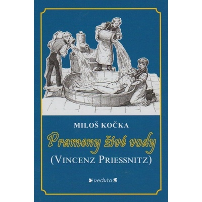 Prameny živé vody - Vincenz Priessnitz - Miloš Kočka