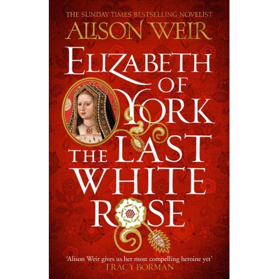 Elizabeth of York: The Last White Rose