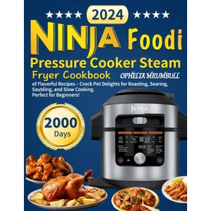 Ninja Foodi Pressure Cooker Steam Fryer Cookbook | Ophelia Mrumbull (2023)