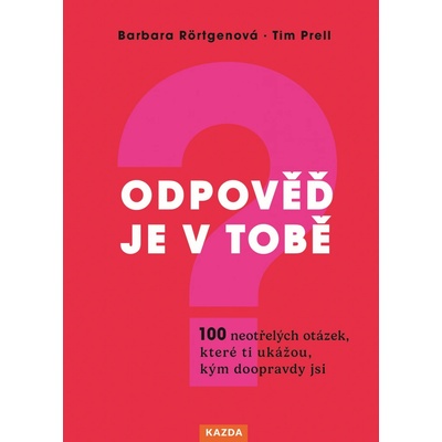 Nakladatelství KAZDA B.Rörtgenová, T. Prell: Odpověď je v tobě Provedení: Tištěná kniha