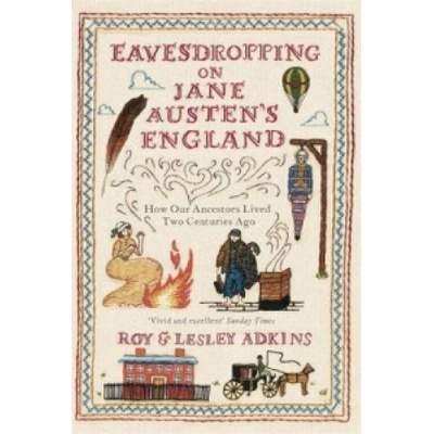 Eavesdropping on Jane Austen's England | Lesley Adkins, Roy