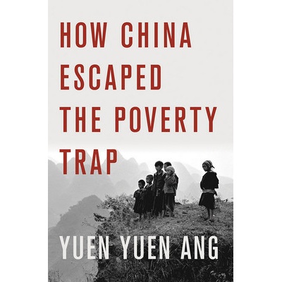 How China Escaped the Poverty Trap Ang Yuen Yuen