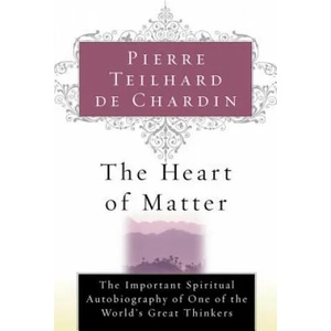 The Heart of Matter | Pierre Teilhard de Chardin, De Chardin Teilhard De Chardin, Teilhard De Chardin (ISBN: 9780156027588)