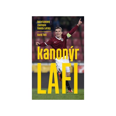 Kanonýr Lafi - Autorizovaný životopis Davida Lafaty - Karel Felt
