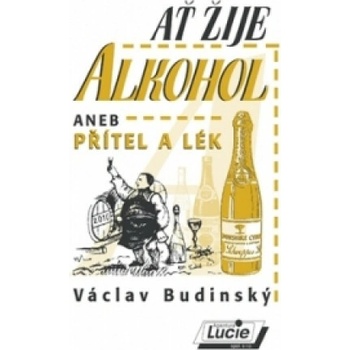 Ať žije alkohol aneb Přítel a lék - Václav Budinský