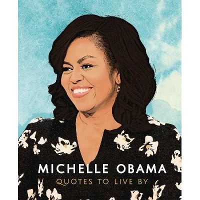 Michelle Obama - Quotes to Live By
