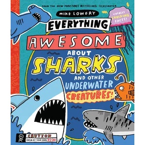 Everything Awesome About Sharks and Other Underwater Creatures! | Mike Lowery (ISBN: 9781338359732)
