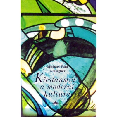 Křesťanství a moderní kultura - Michael Gallagher