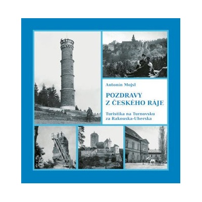 Pozdravy z Českého ráje. Turistika na Turnovsku za Rakouska-Uherska