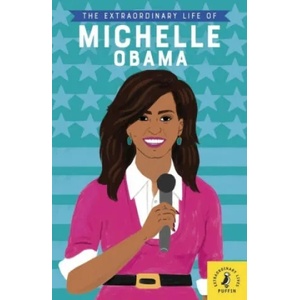 Extraordinary Life of Michelle Obama | Sheila Kanani, Sarah Walsh (ISBN: 9780241372739)