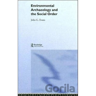 Environmental Archaeology and the Social Order - John G. Evans