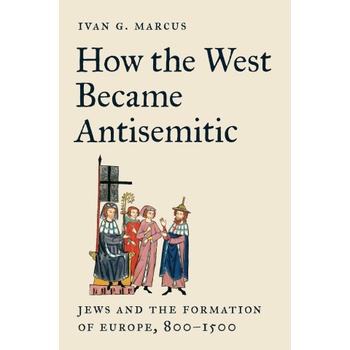 How the West Became Antisemitic | Ivan G. Marcus