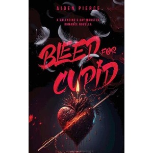Bleed for Cupid | Aiden Pierce (ISBN: 9798330505197)
