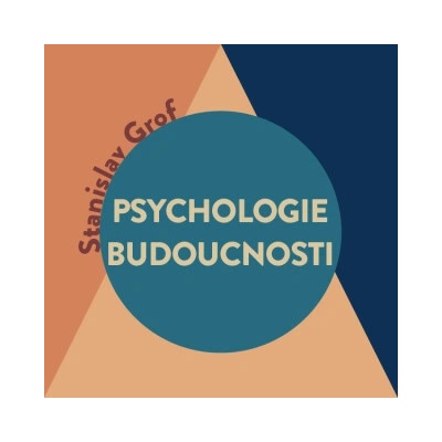 Psychologie budoucnosti - Stanislav Grof