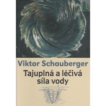 Tajuplná a léčivá síla vody - Viktor Schauberger
