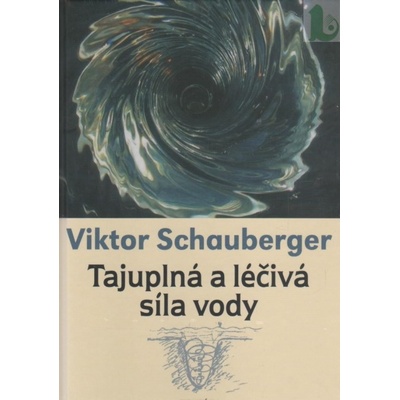 Tajuplná a léčivá síla vody - Viktor Schauberger