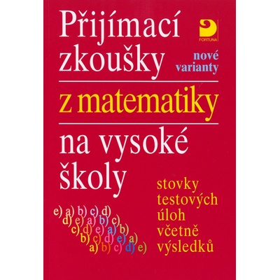 Přijímací zkoušky z matematiky na vysoké školy nové varianty - Miloš Kaňka