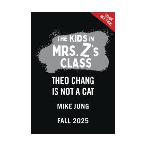 The Kids in Mrs. Z's Class: Theo Chang Is Not a Cat | Kat Fajardo (ISBN: 9781523532896)