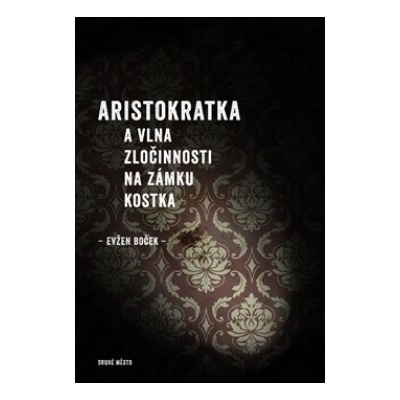 Aristokratka a vlna zločinnosti na zámku Kostka