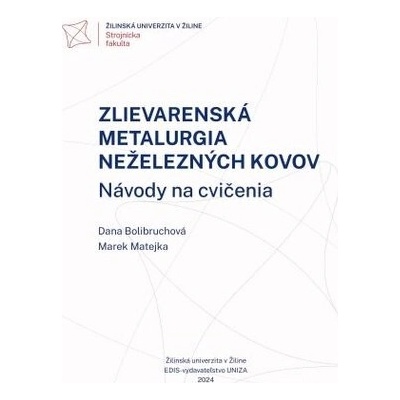 Zlievarenská metalurgia neželezných kovov. Návody na cvičenia - Dana Bolibruchová, Marek Matejka