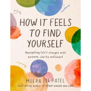 How It Feels to Find Yourself: Navigating Life's Changes with Purpose, Clarity, and Heart (ISBN: 9780593418734)