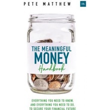 The Meaningful Money Handbook: Everything You Need to Know and Everything You Need to Do to Secure Your Financial Future Matthew PetePaperback