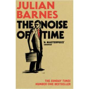 Noise of Time | Julian Barnes (ISBN: 9781784703325)