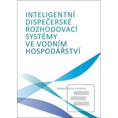 Inteligentní dispečerské rozhodovací systémy ve vodním hospodářství