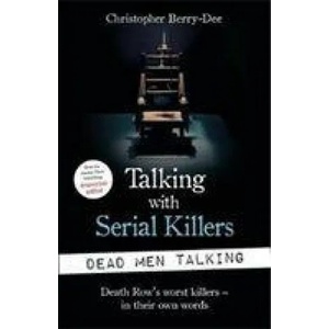 Talking with Serial Killers: Dead Men Talking | Christopher Berry-Dee (ISBN: 9781789462203)