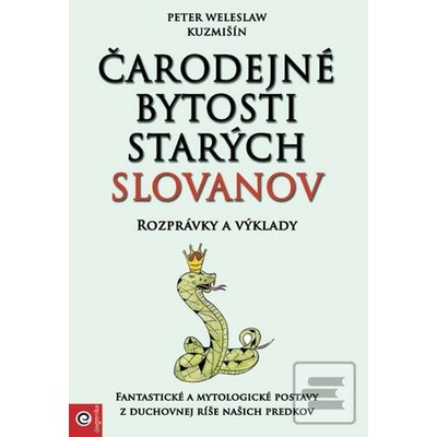 Čarodejné bytosti starých Slovanov - Peter Weleslaw Kuzmišín