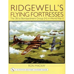 Ridgewell's Flying Fortresses: The 381st Bombardment Group (H) in World War Ii | Ron Mackay (ISBN: 9780764310638)
