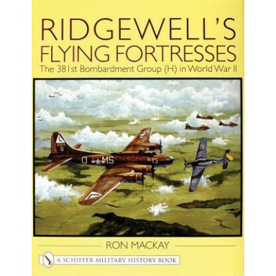 Ridgewell's Flying Fortresses: The 381st Bombardment Group (H) in World War Ii