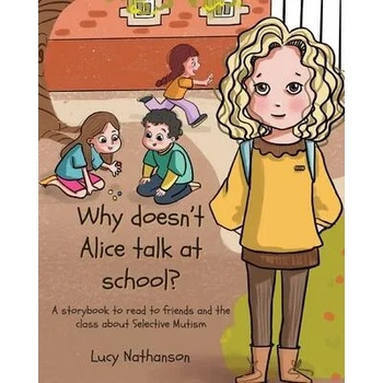 Image 1 of Why doesn't Alice talk at school? : A storybook to read to friends and the class about Selective Mutism | Lucy Nathanson