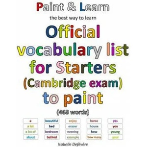 Official vocabulary list for Starters (Cambridge exam) to paint | Isabelle Defevere (ISBN: 9781539979456)
