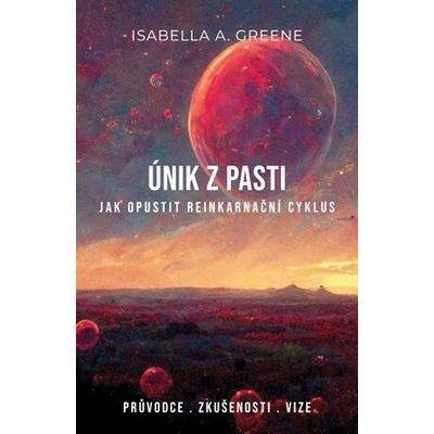 Greene A. Isabella: Únik z pasti - Jak opustit reinkarnační cyklus