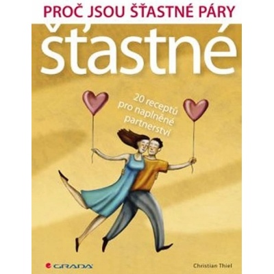Proč jsou šťastné páry šťastné - 20 receptů pro naplněné partnerství - Thiel Christian