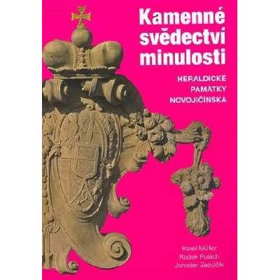Kamenné svědectví minulosti. Heraldické památky Novojičínska - Jaroslav Zezulčík