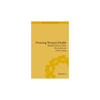 Picturing Women's Health - Scott Francesca, Scarth Kate, Chung Ji Won