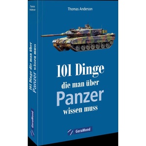 101 Dinge, die man über Panzer wissen muss | Thomas Anderson (ISBN: 9783964535795)