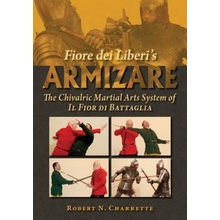 Fiore Dei Liberi's Armizare: The Chivalric Martial Arts System of Il Fior Di Battaglia Charrette Robert N.Paperback